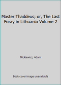 Pre-Owned Master Thaddeus; or, The Last Foray in Lithuania Volume 2 Wrap 1340021463 9781340021467